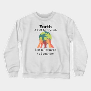 Earth a Gift to Cherish Crewneck Sweatshirt